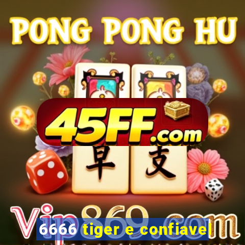 6666 tiger e confiavel